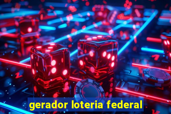 gerador loteria federal